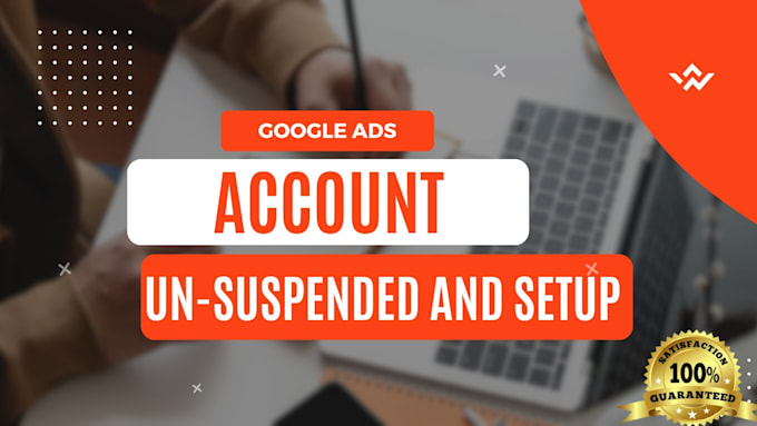 Gig Preview - Reactivate your google ads account suspension