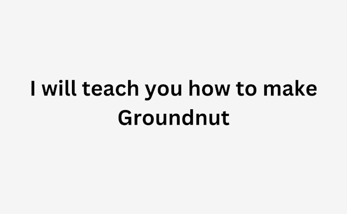 Gig Preview - Teach you how to make groundnut