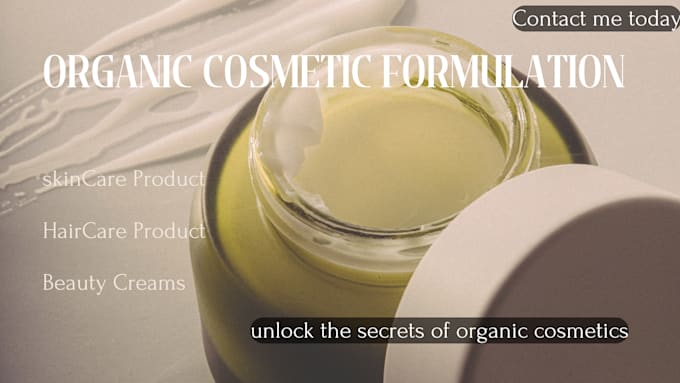 Gig Preview - Do organic cosmetic formulation, cosmetic chemist, skincare product formulation