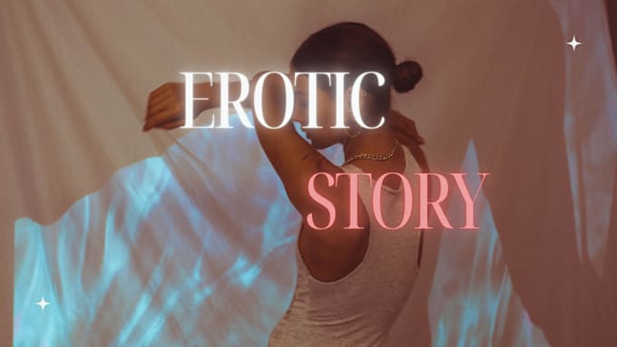 Gig Preview - Write your erotic story, original romance story, romance ghostwriter