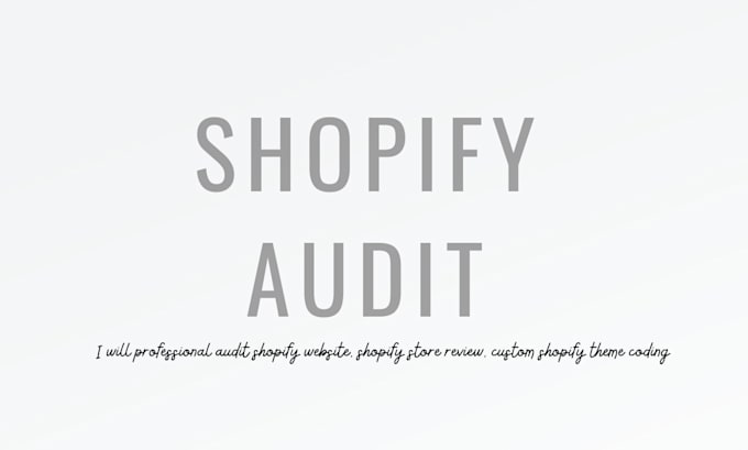 Gig Preview - Review, audit your shopify store to increase conversion rate