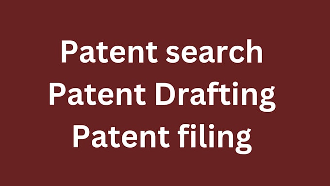 Gig Preview - Do patent search,  patent drafting and filing