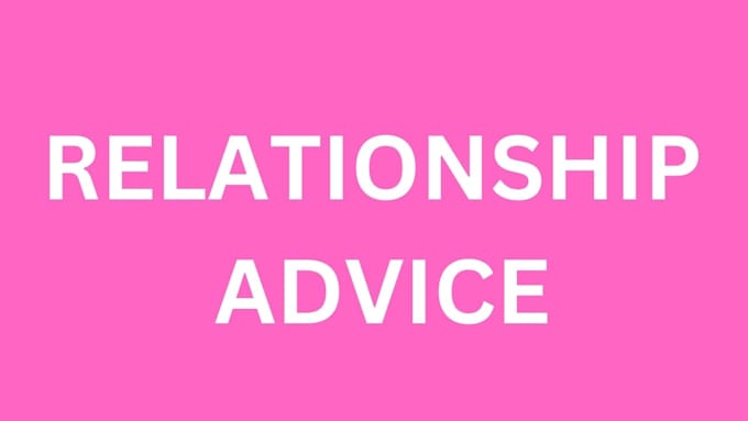 Gig Preview - Give you relationship advice