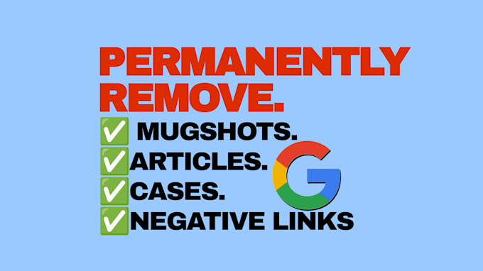 Gig Preview - Permanently remove mugshots,cases,articles,news and negative links on google