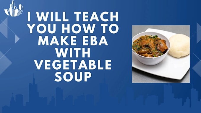 Gig Preview - Teach you how to make eba and fufu with vegetable  soup