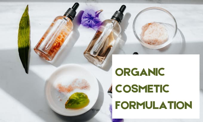 Gig Preview - Formulate your natural cosmetic, skin care, hair care and organic product