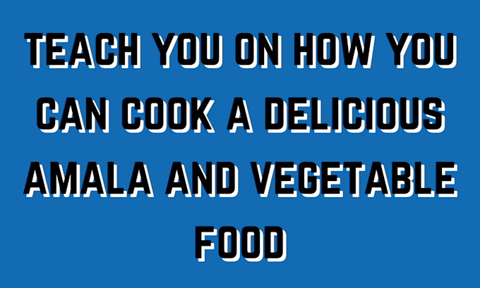 Gig Preview - Teach you on to cook better vegetable soup and amala food for an healthy body