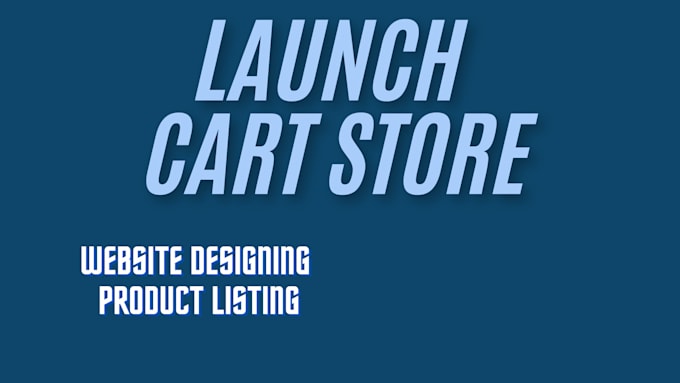 Gig Preview - Create launch cart store and list product