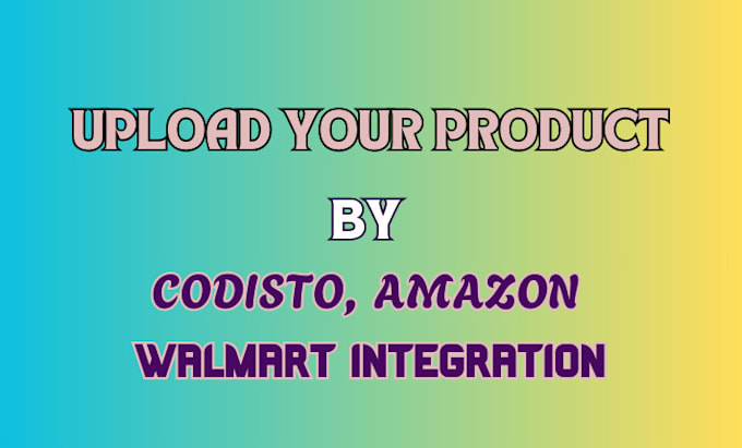 Gig Preview - Upload product listing through codisto, walmart, integration on amazon, ebay