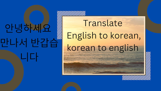 Gig Preview - Translate korean to english and english to korean