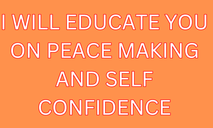 Gig Preview - Educate you on peace making and self confidence