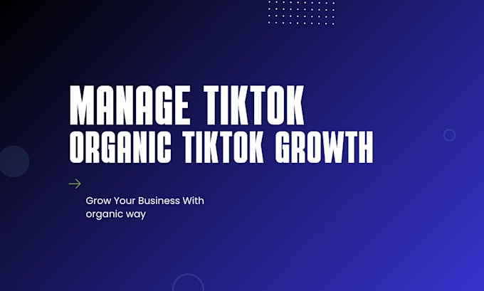 Gig Preview - Manage and grow tiktok account organically