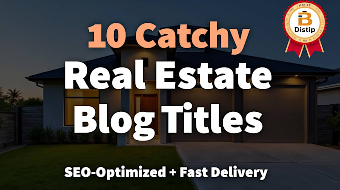 Gig Preview - Write 10 catchy real estate blog post titles that grab attention