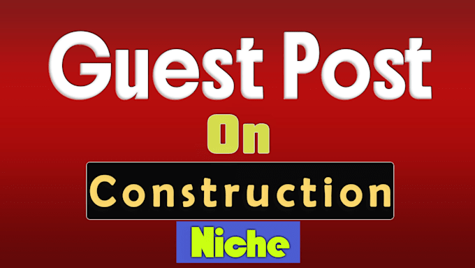 Gig Preview - Do pure construction niche guest post or link insertion to your site