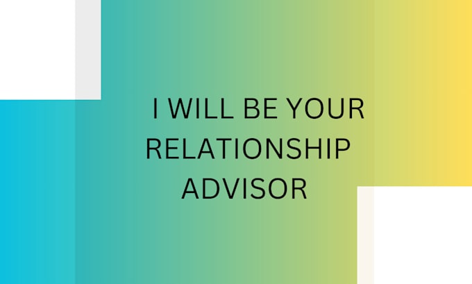 Gig Preview - Be your relation advisor