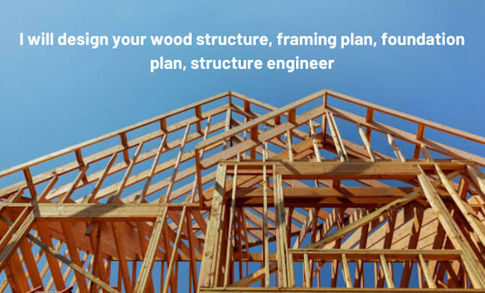 Gig Preview - Design your wood structure, framing plan, foundation plan, structure engineer