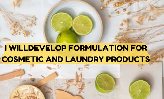 Gig Preview - Develop formulation for cosmetic and laundry products