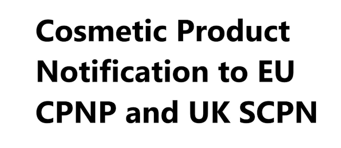 Gig Preview - Do cpnp and scpn notifications for cosmetics eu and UK