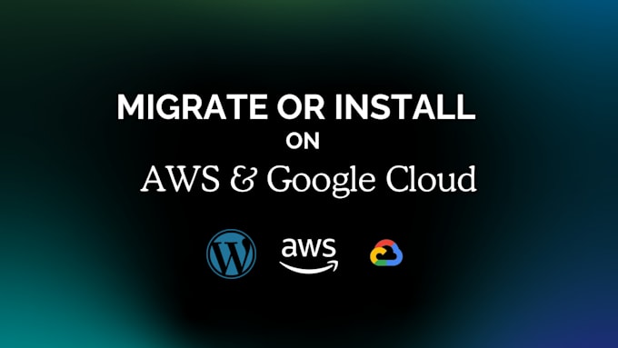 Gig Preview - Migrate or install wordpress to google cloud, AWS cloud vps