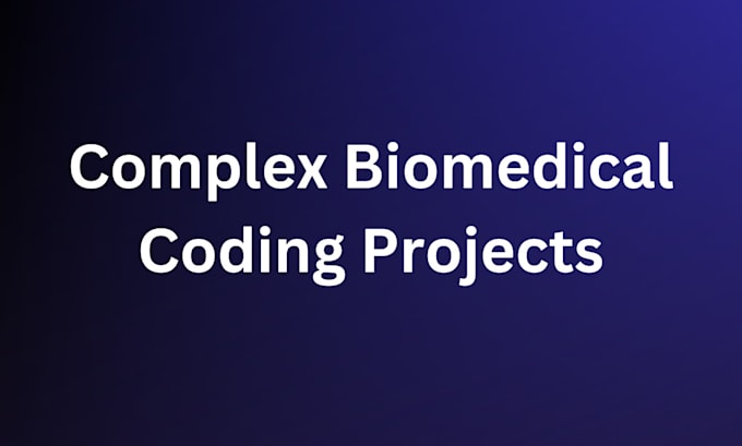 Gig Preview - Do complex biomedical projects