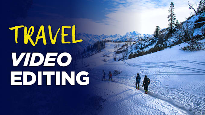 Gig Preview - Professionally edit your travel videos