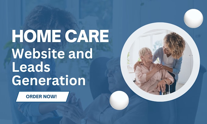 Gig Preview - Generate homecare lead elderly care lead with home care website