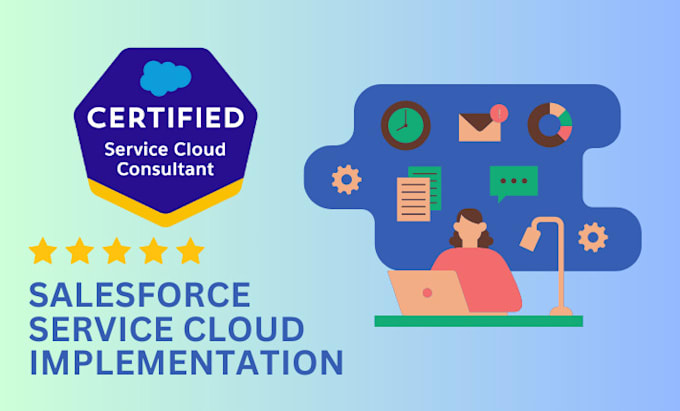 Gig Preview - Implement and customize salesforce service cloud for your business