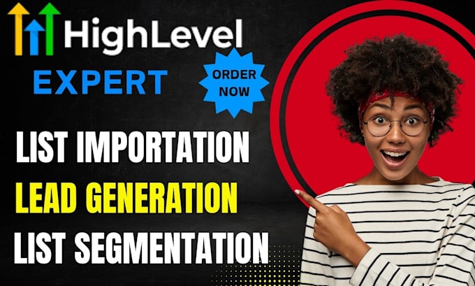 Gig Preview - Do gohighlevel list segmentation ghl list importation lead generation campaign