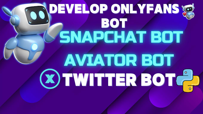 Bestseller - develop onlyfans bot snapchat bot aviator bot twitter bot in python