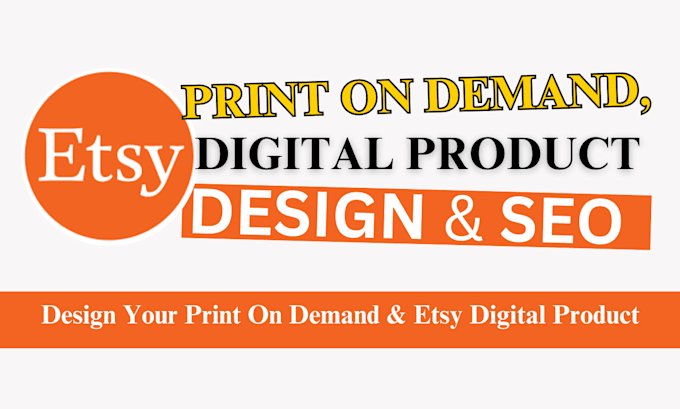 Gig Preview - Design etsy digital product, etsy print on demand, etsy printify etsy shop seo