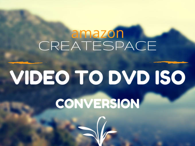 Gig Preview - Convert video to dvd iso for amazon createspace