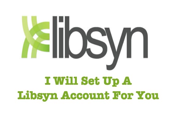 Gig Preview - Set up libsyn account for you