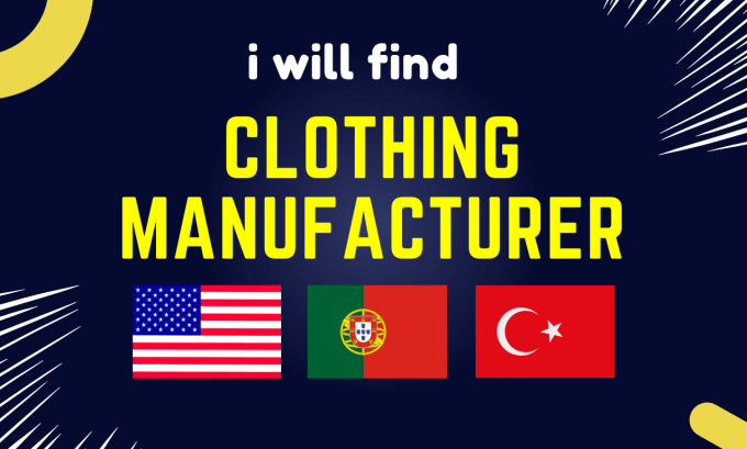 Gig Preview - Find clothing manufacturer in USA portugal turkey