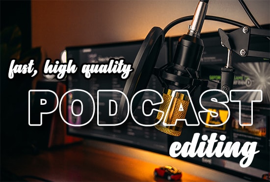 Gig Preview - Do fast, high quality editing for your podcast in 48 hours