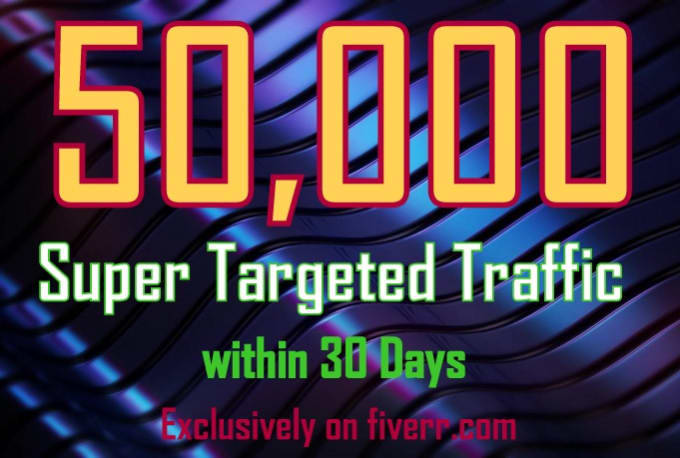 Gig Preview - Drive 50k super targeted,web,traffic, in 30 days