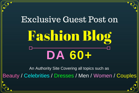 Gig Preview - Write and publish guest post on da 60 fashion, beauty , celebrity blog