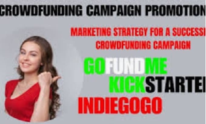 Gig Preview - Create and promote crowdfunding campaigns on gofundme kickstarter and indiegogo