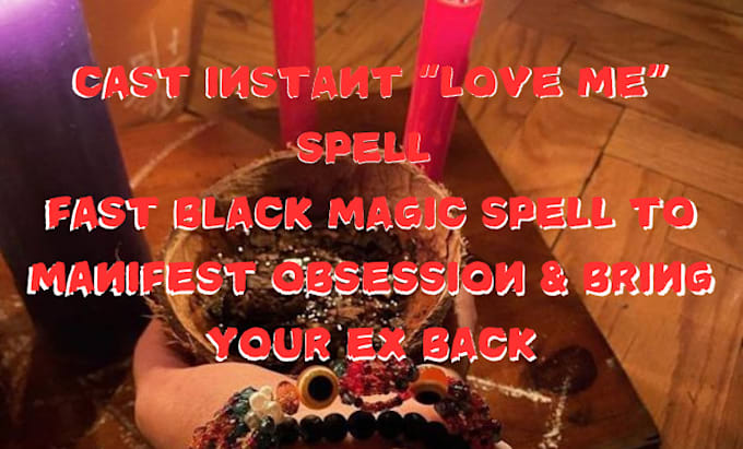 Gig Preview - Cast instant love me spell, fast manifest, obsession ex back, black magic spell