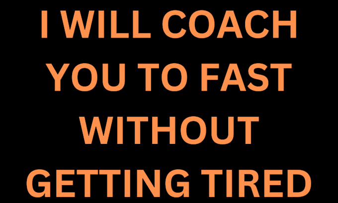 Gig Preview - Coach you on how to fast without getting tired