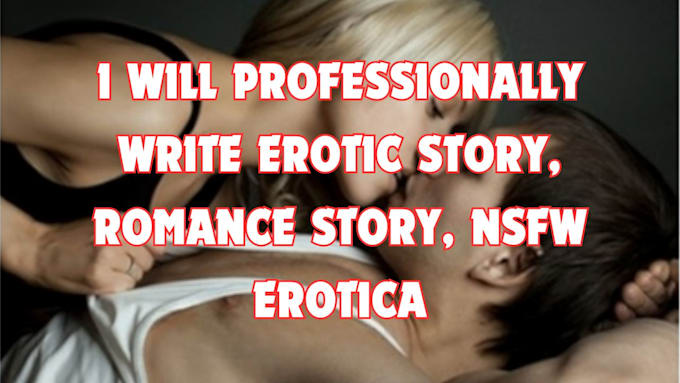 Gig Preview - Write erotic story, nsfw erotica ghostwriter fantasy story, romance story, kinky