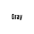 Gray