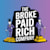 Broke Paid Rich