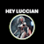 hey luccian