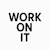 Work On It