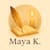 Maya K.