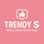 Trendy S