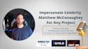 impersonate celebrity matthew mcconaughey for any project