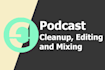professionally clean, edit and mix your audio podcast