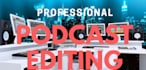professionally edit your audio podcast
