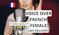 record the best french female voice over within 24h
